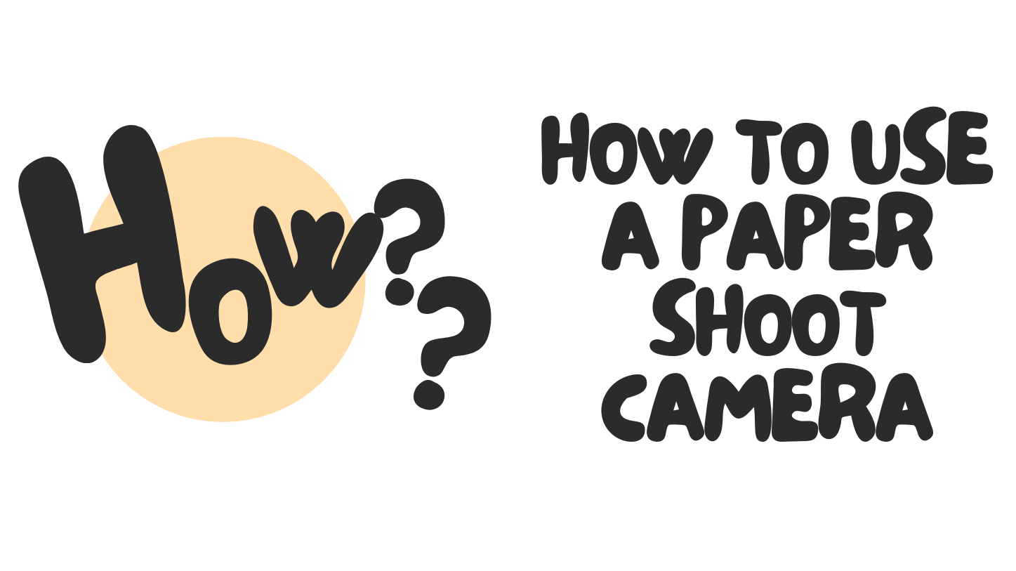 How do I use a Paper Shoot Camera?