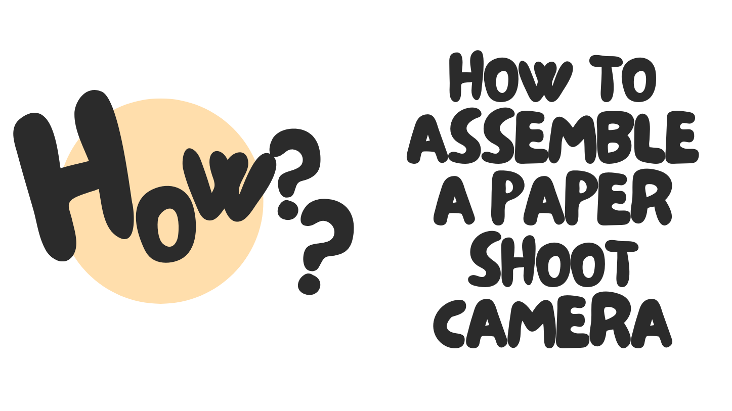 How to assemble your very first Paper Shoot Camera!